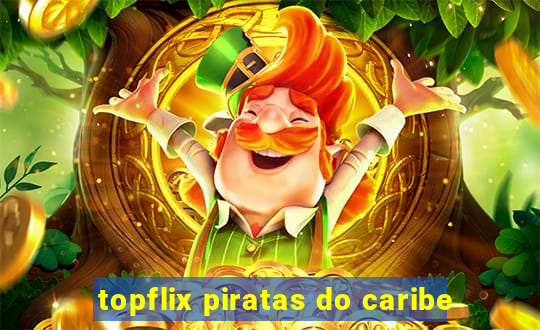 topflix piratas do caribe